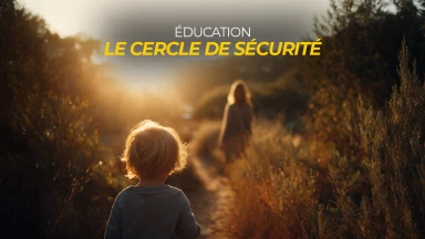 Education : Le cercle de sécurité