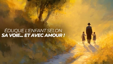 Éduque l'enfant selon sa voie... et avec amour !