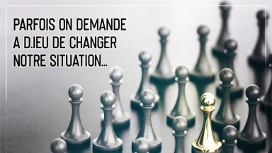 Image Confinement #11 : Parfois on demande a D.ieu de changer notre situation...