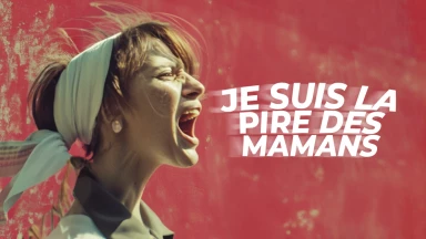 Je suis la pire des mamans