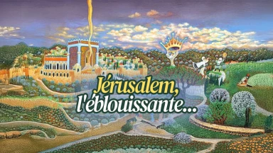 Jérusalem, l'éblouissante...