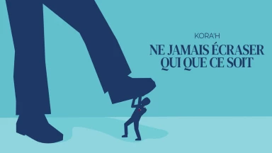 Kora'h - "Ne jamais écraser qui que ce soit"