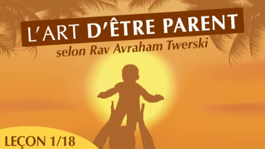 L’art d’être parent, selon Rav Avraham Twerski (Leçon 1/18)