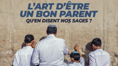 L’art d’être un bon parent : qu'en disent nos Sages ?