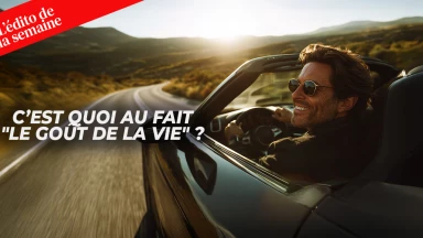 L'édito de la semaine - C’est quoi au fait "le goût de la vie" ?