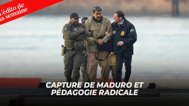 L'édito de la semaine - Capture de Maduro et pédagogie radicale