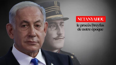 L'édito de la semaine - Netanyahou, le procès Dreyfus de notre époque