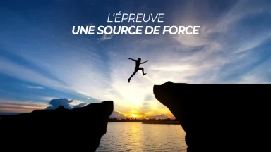 L’épreuve - une source de force