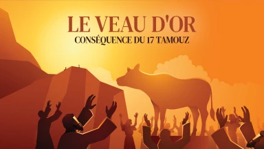 L'histoire du Veau d'or, conséquence du 17 Tamouz