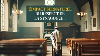 L'impact surnaturel du respect de la synagogue !