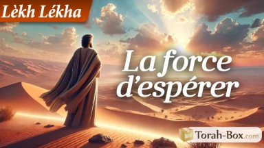 La force d’espérer – Lèkh Lékha