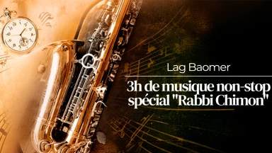 Lag Baomer : 3h de musique non-stop spécial "Rabbi Chimon"