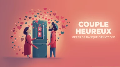 Le secret d’un couple heureux : bien gérer sa “banque d’émotions” !