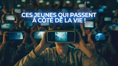 Le virtuel : ces jeunes qui passent à côté de la vie !