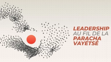 Leçons sur le leadership au fil de la Paracha Vayétsé