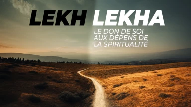 Lekh Lékha – Le don de soi aux dépens de la spiritualité