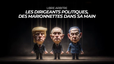 Libre-arbitre : les dirigeants politiques, des marionnettes dans Sa main