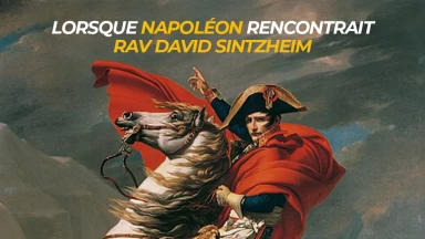 Lorsque Napoléon rencontrait Rav David Sintzheim