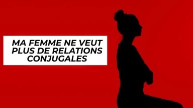 Ma femme ne veut plus de relations conjugales