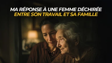 Ma réponse à une femme déchirée entre son travail et sa famille