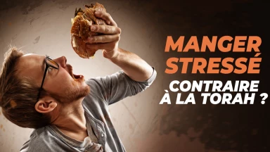 Manger stressé, contraire à la Torah ?