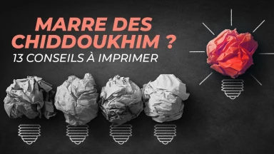Marre des Chiddoukhim ? 13 conseils à imprimer !