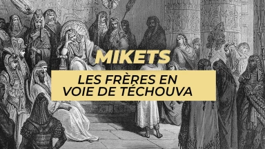 Mikets – Les frères en voie de Téchouva