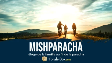 Mishparacha : éloge de la famille au fil de la parasha – Vayichla'h