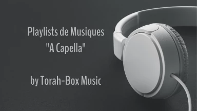 Torah-Box Music vous présente ses Playlists de Music "A Capella"