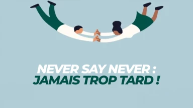 Never say never : jamais trop tard !