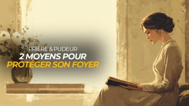 Prière & pudeur : 2 moyens pour protéger son foyer