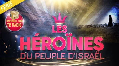 Programme spécial “Les Héroïnes du peuple d’Israël” ce Mardi 14 Juillet, jour férié !