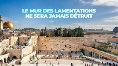 Prophétie : le mur des lamentations ne sera jamais détruit