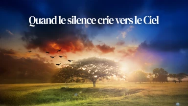 Quand le silence crie vers le Ciel