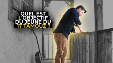 Quel est l'objectif du Jeûne du 17 Tamouz ?