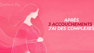 Question au Psy : Après 3 accouchements, j'ai des complexes...