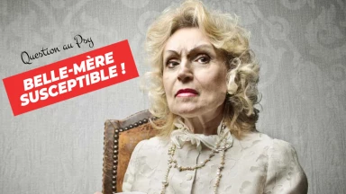 Question au Psy : Belle-mère susceptible !