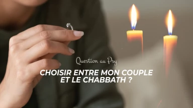 Question au Psy : Choisir entre mon couple et le Chabbath ?