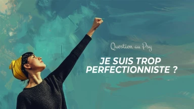 Question au Psy : J'ai besoin de réussir, sinon je suis malheureuse !