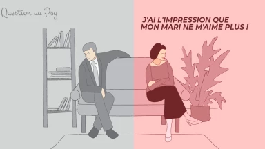 Question au Psy : J'ai l'impression que mon mari ne m'aime plus !