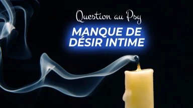 Question au Psy : Je manque de désir intime et nous en souffrons