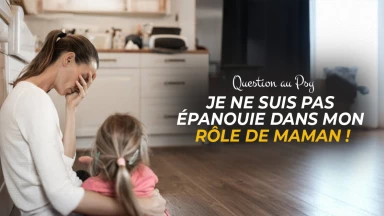 Question au psy : Je ne suis pas épanouie dans mon rôle de maman !