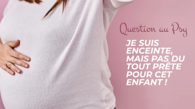 Question au Psy : Je suis enceinte, mais pas du tout prête pour cet enfant !