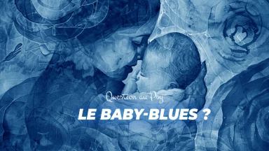 Question au Psy : Le Baby-blues, c'est quoi ?