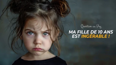 Question au Psy : Ma fille de 10 ans est ingérable !