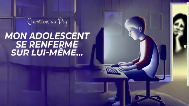 Question au Psy : Mon adolescent se renferme sur lui-même...