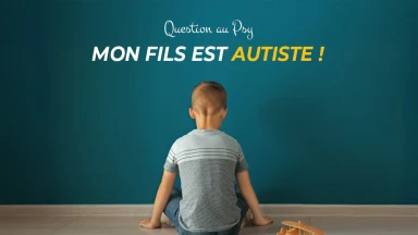 Question au Psy : Mon fils est autiste !