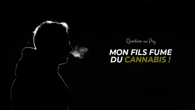 Question au Psy : Mon fils fume du cannabis !