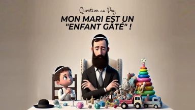 Question au Psy : Mon mari est un "enfant gâté" !