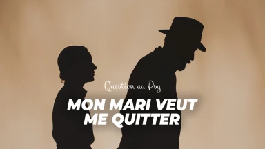 Question au Psy : Mon mari veut me quitter